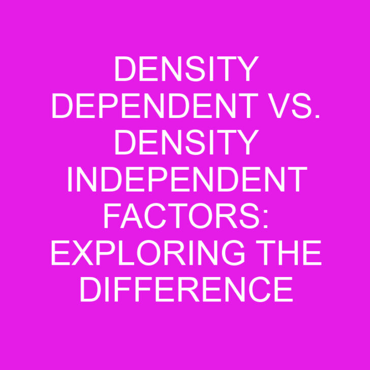 Density Dependent vs. Density Independent Factors: Exploring the Difference