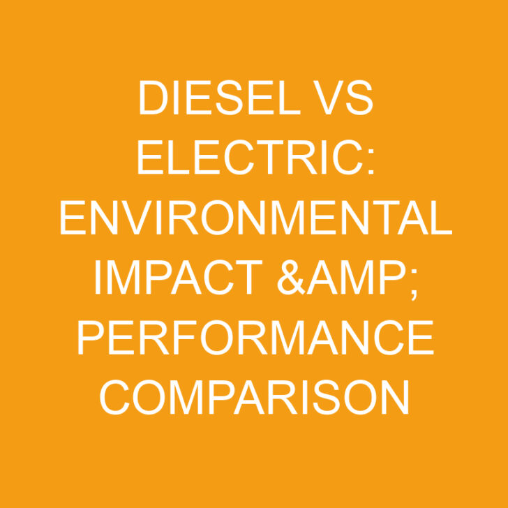 Diesel Vs Electric: Environmental Impact and Performance Comparison