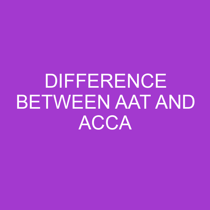 AAT vs ACCA Differences and Comparison