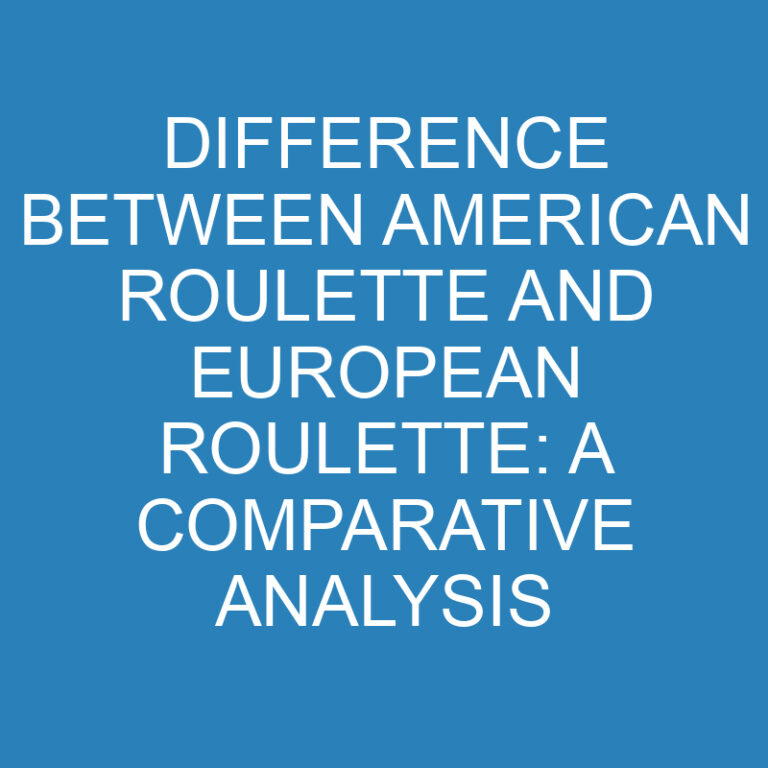 Difference Between American Roulette and European Roulette: A Comparative Analysis