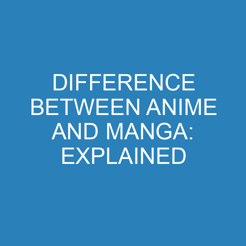 difference between anime and manga explained 13779 1