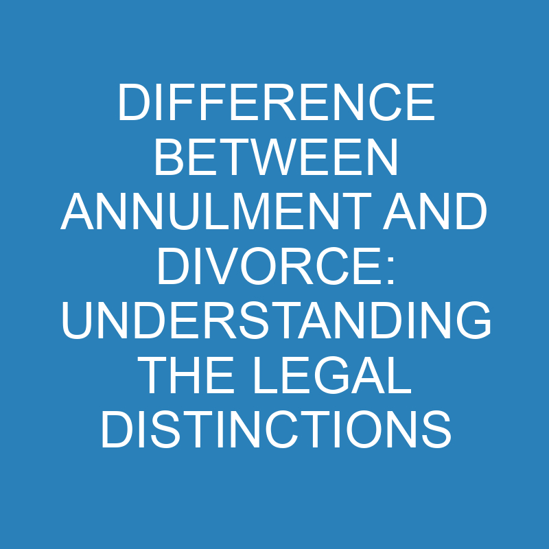 difference between annulment and divorce understanding the legal distinctions 13781 1