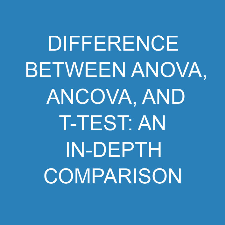 Difference Between ANOVA, ANCOVA, and T-Test: An In-depth Comparison