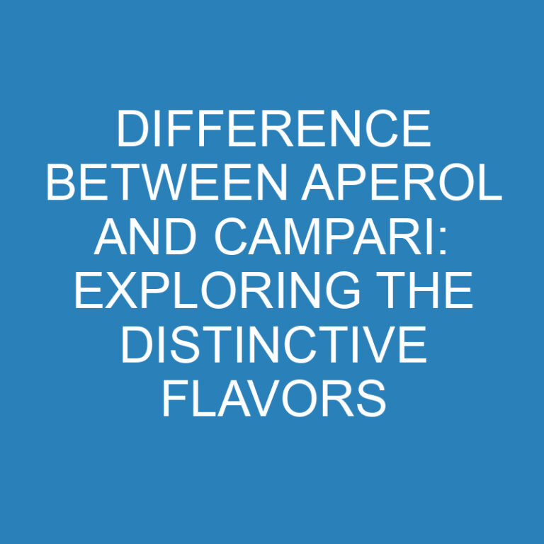 Difference Between Aperol and Campari: Exploring the Distinctive Flavors