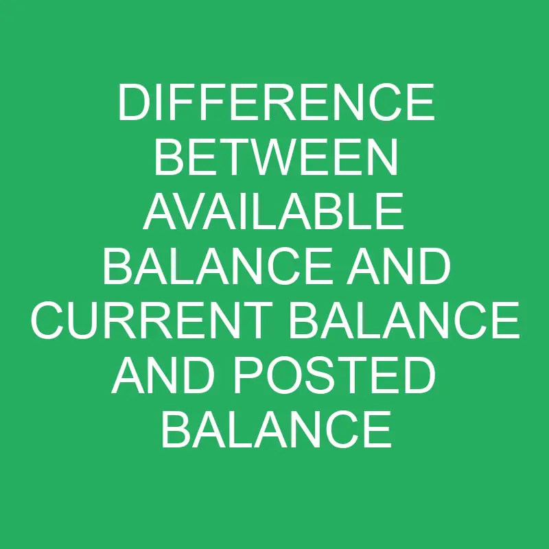 Difference Between Available Balance and Current Balance and Posted Balance