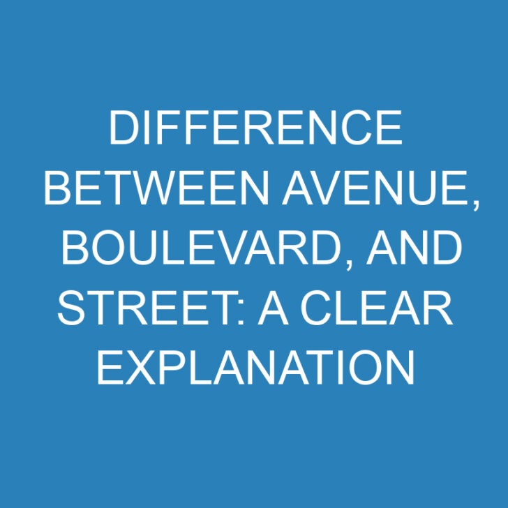 Difference Between Avenue, Boulevard, and Street: A Clear Explanation