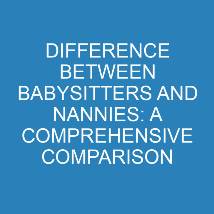 Difference Between Babysitters and Nannies: A Comprehensive Comparison