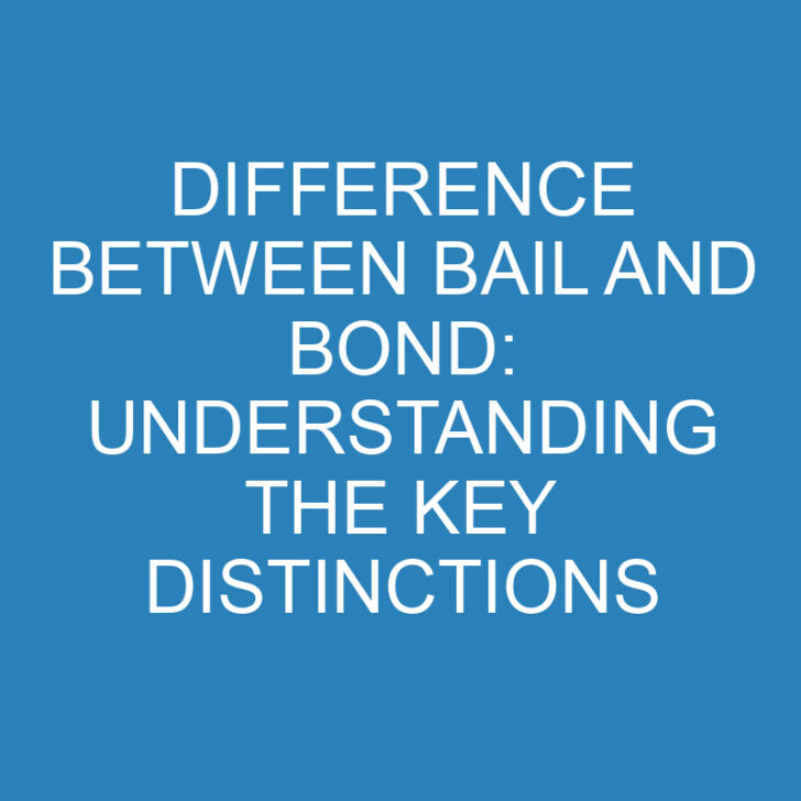 Difference Between Bail and Bond: Understanding the Key Distinctions