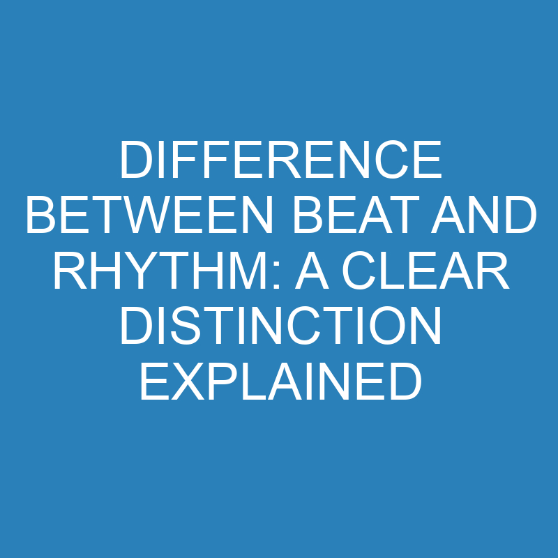 Difference Between Beat and Rhythm: A Clear Distinction Explained 1 difference between beat and rhythm a clear distinction explained 13833 1