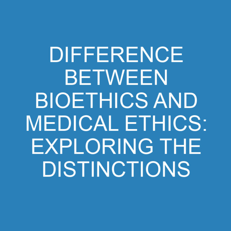 Difference Between Bioethics and Medical Ethics: Exploring the Distinctions 4 Difference Between Bioethics and Medical Ethics: Exploring the Distinctions