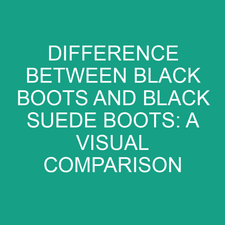 Difference Between Black Boots and Black Suede Boots: A Visual Comparison
