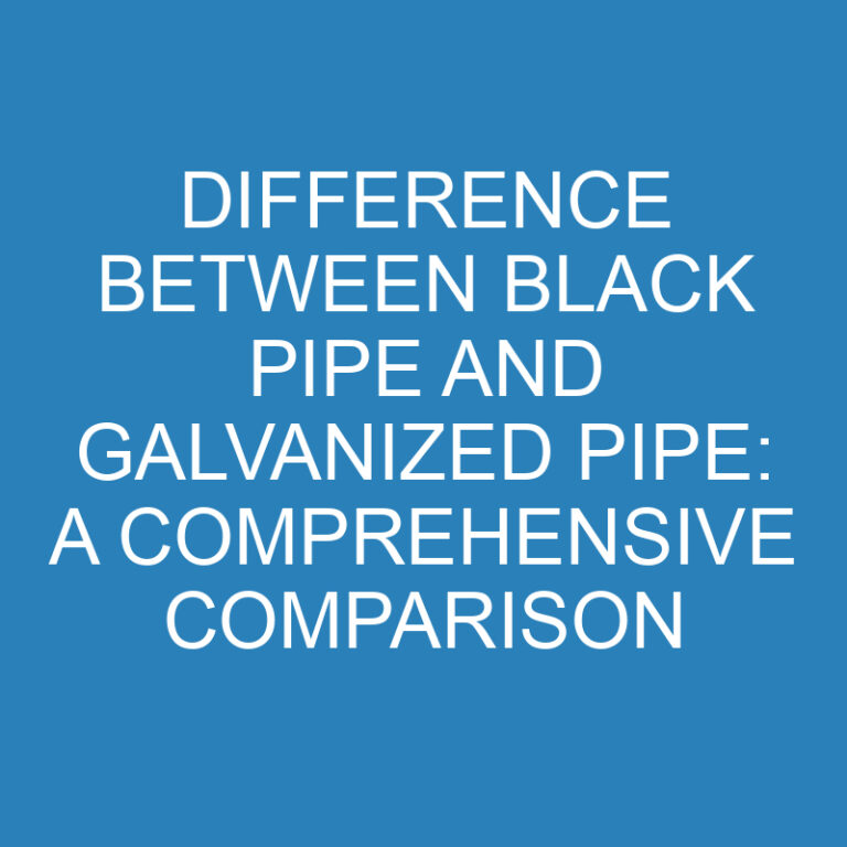 Difference Between Black Pipe and Galvanized Pipe: A Comprehensive Comparison 3 Difference Between Black Pipe and Galvanized Pipe: A Comprehensive Comparison
