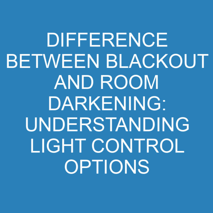 Difference Between Blackout and Room Darkening: Understanding Light Control Options