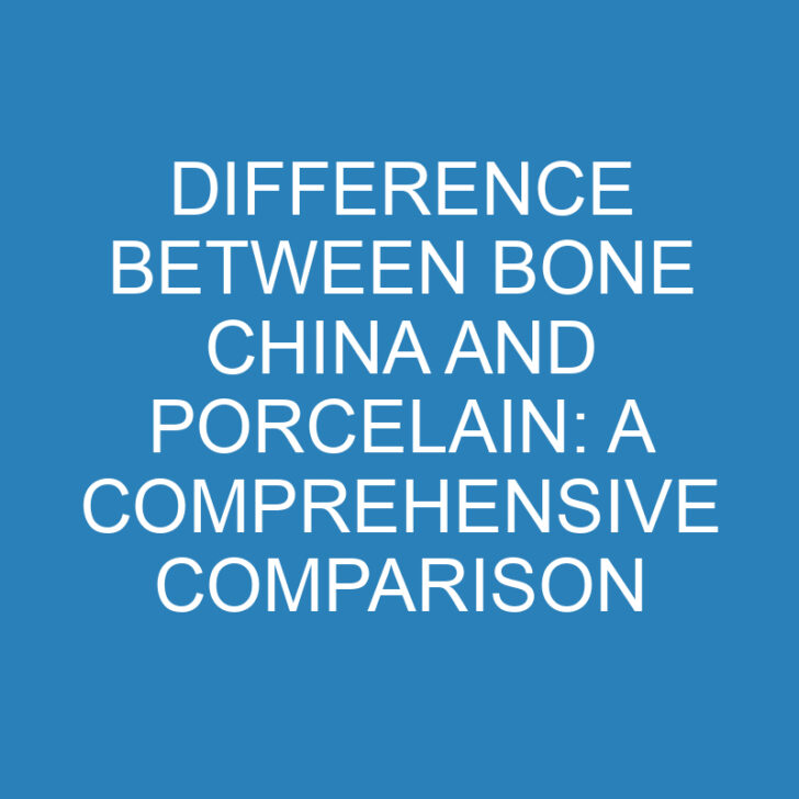 Difference Between Bone China and Porcelain: A Comprehensive Comparison