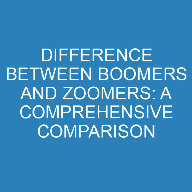 Difference Between Boomers and Zoomers: A Comprehensive Comparison