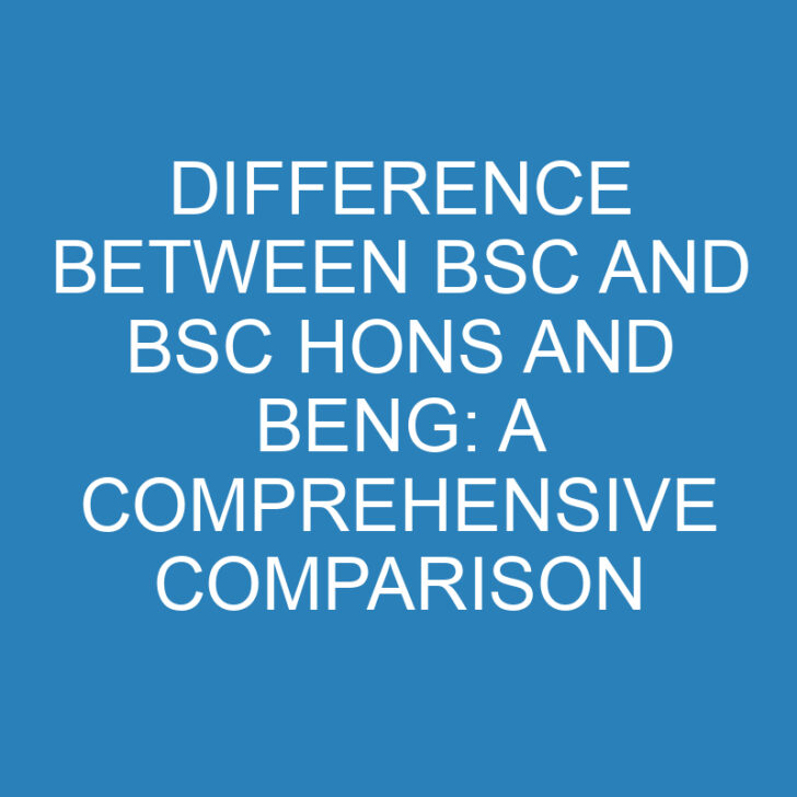 Difference Between BSc and BSc Hons and BEng: A Comprehensive Comparison