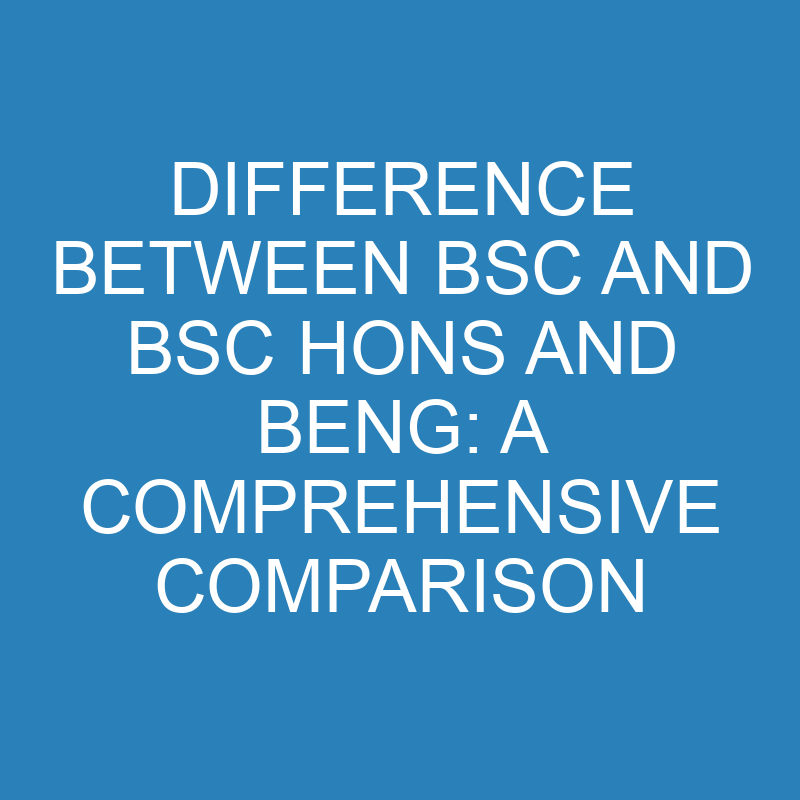 Difference Between BSc and BSc Hons and BEng: A Comprehensive Comparison 1 difference between bsc and bsc hons and beng a comprehensive comparison 13877 1
