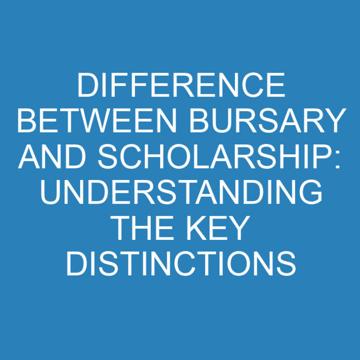 Difference Between Bursary and Scholarship: Understanding the Key Distinctions