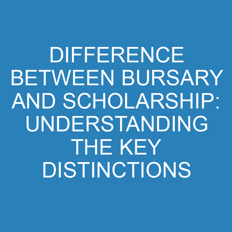 Difference Between Bursary and Scholarship: Understanding the Key Distinctions 1 difference between bursary and scholarship understanding the key distinctions 13879 1