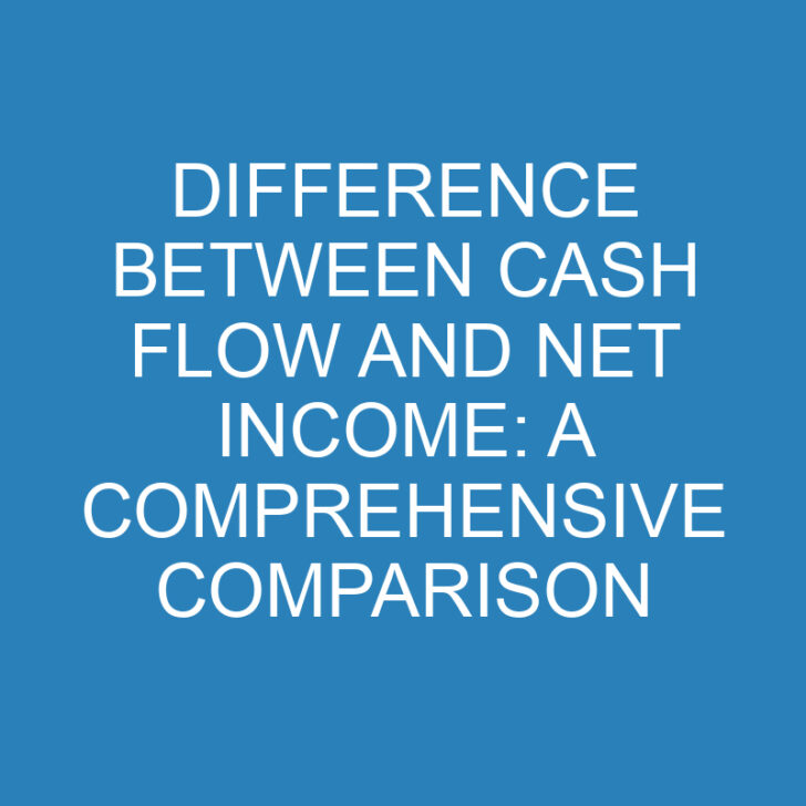 Difference Between Cash Flow and Net Income: A Comprehensive Comparison