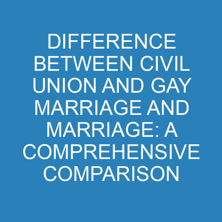 Difference Between Civil Union and Gay Marriage and Marriage: A Comprehensive Comparison