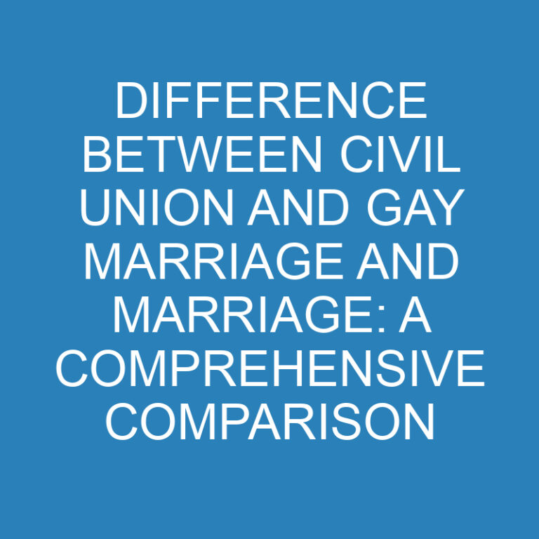 Difference Between Civil Union and Gay Marriage and Marriage: A Comprehensive Comparison 4 Difference Between Civil Union and Gay Marriage and Marriage: A Comprehensive Comparison