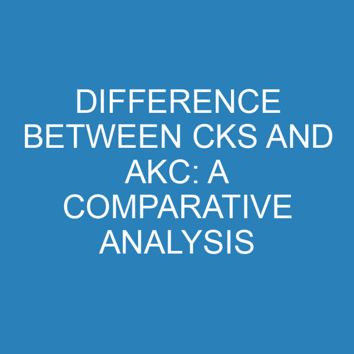 Difference Between CKS and AKC: A Comparative Analysis