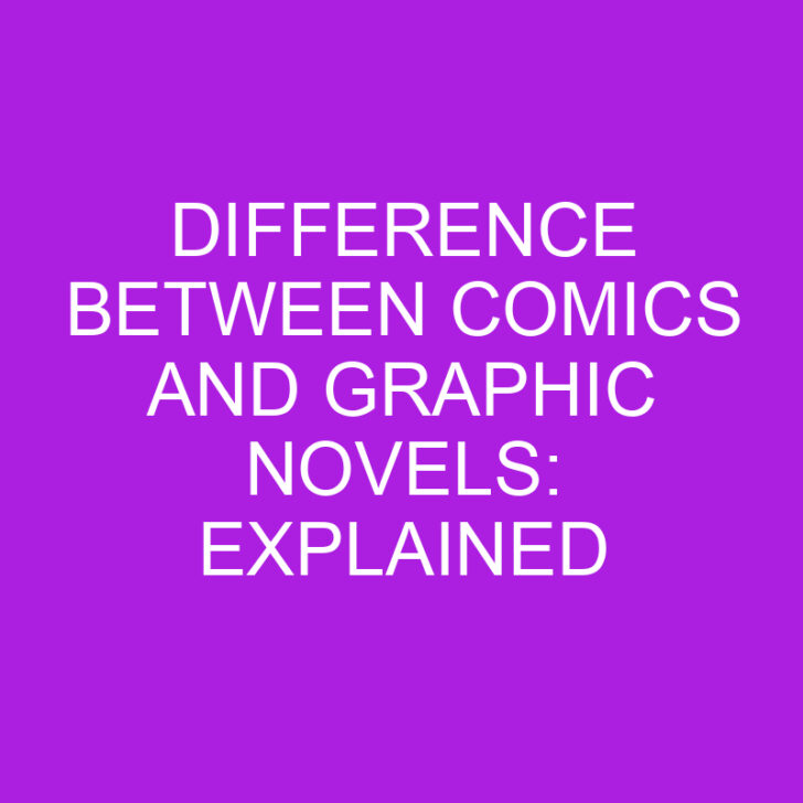 Difference Between Comics and Graphic Novels: Explained