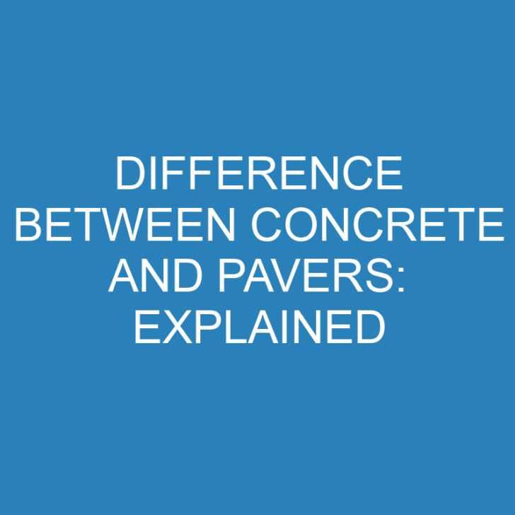 Difference Between Concrete and Pavers: Explained