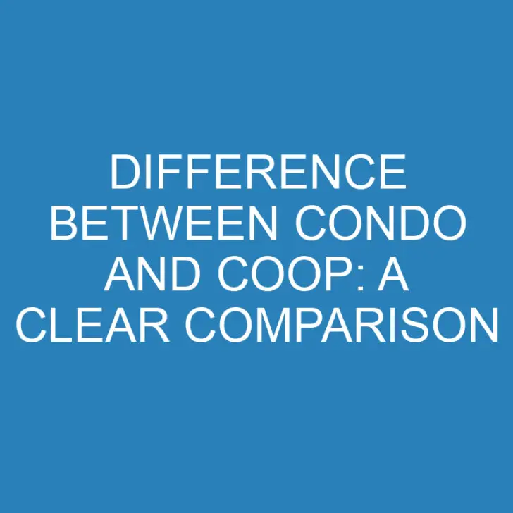 Difference Between Condo and Coop: A Clear Comparison