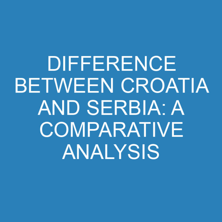 Difference Between Croatia and Serbia: A Comparative Analysis 3 Difference Between Croatia and Serbia: A Comparative Analysis