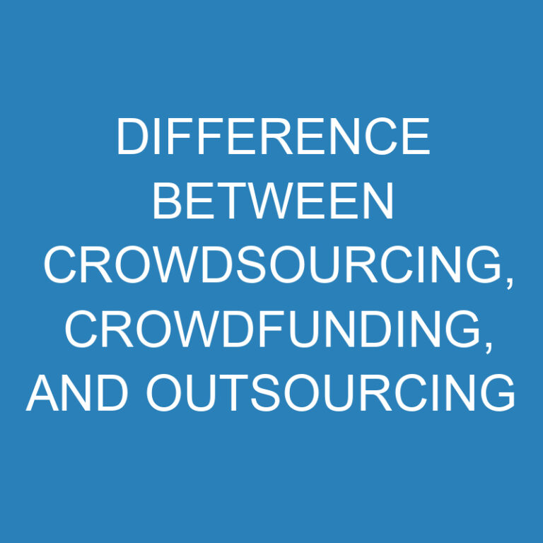 Difference Between Crowdsourcing, Crowdfunding, and Outsourcing 7 Difference Between Crowdsourcing, Crowdfunding, and Outsourcing