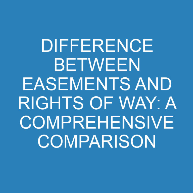 Difference Between Easements and Rights of Way: A Comprehensive Comparison