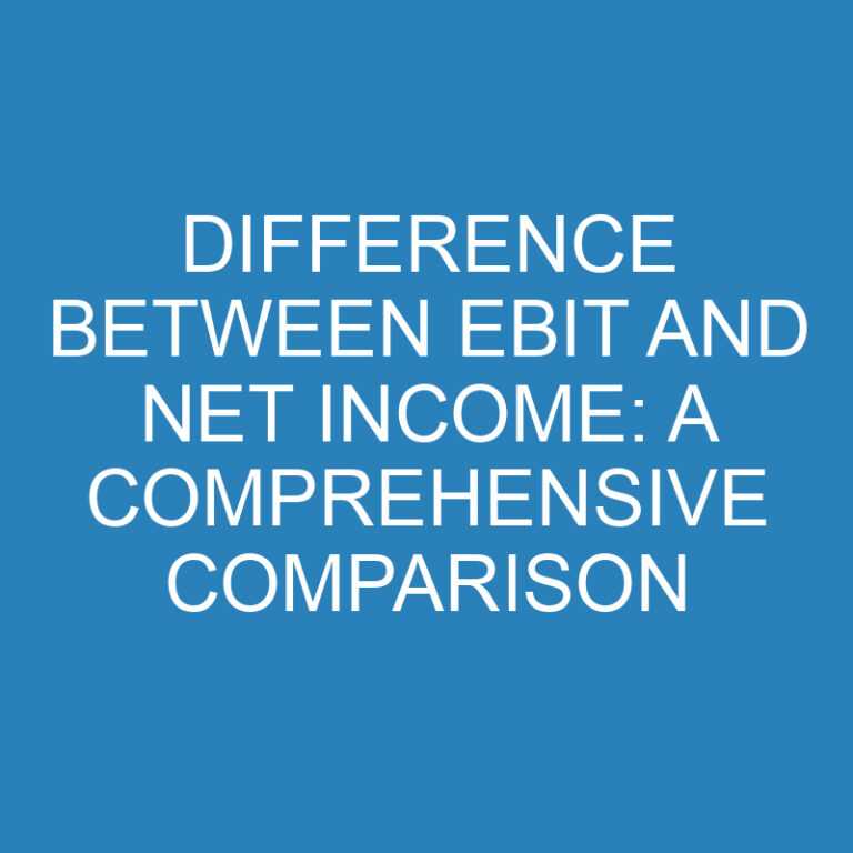 Difference Between EBIT and Net Income: A Comprehensive Comparison