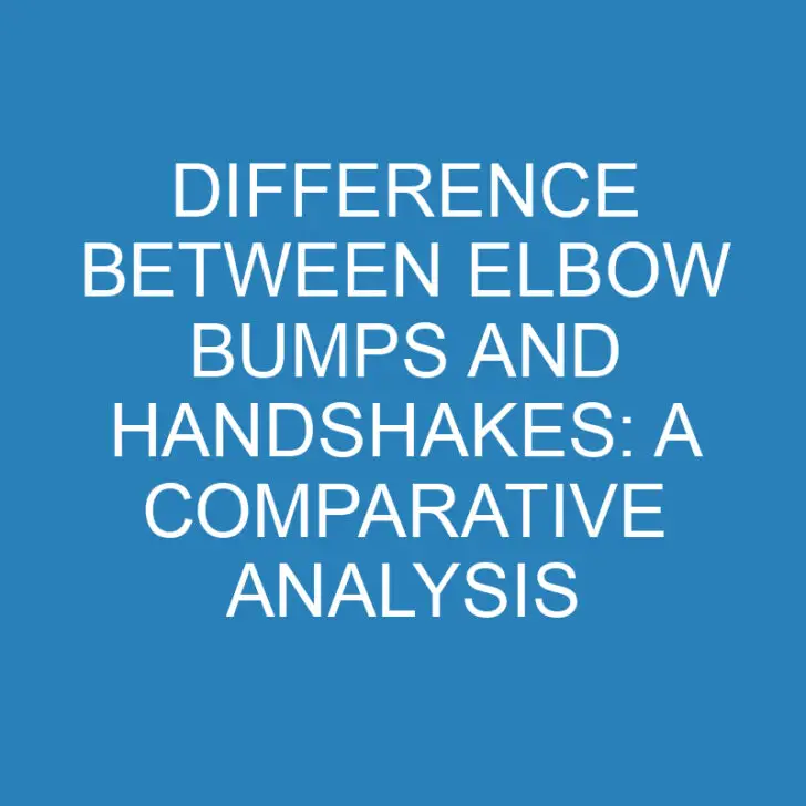 Difference Between Elbow Bumps and Handshakes: A Comparative Analysis