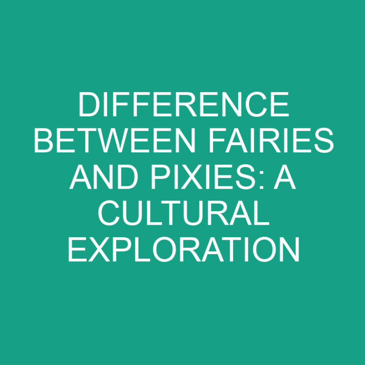 Difference Between Fairies And Pixies: A Cultural Exploration
