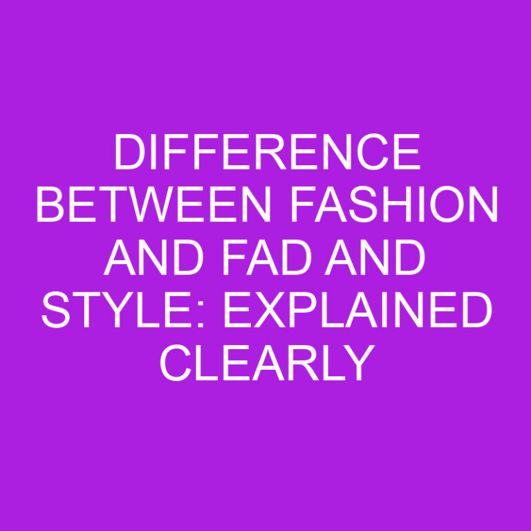 Difference Between Fashion, Fad and Style: Explained Clearly 5 Difference Between Fashion, Fad and Style: Explained Clearly