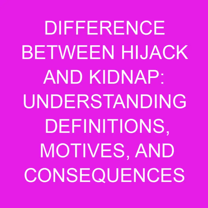 Difference Between Hijack And Kidnap: Understanding Definitions, Motives, and Consequences
