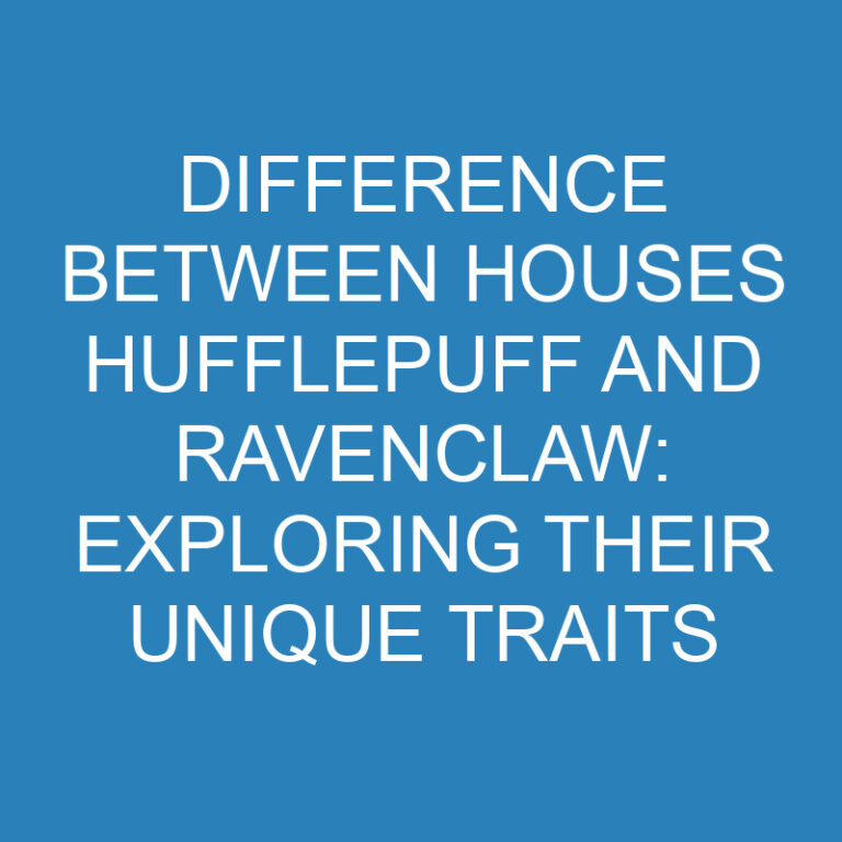 Difference Between Houses Hufflepuff and Ravenclaw: Exploring Their Unique Traits