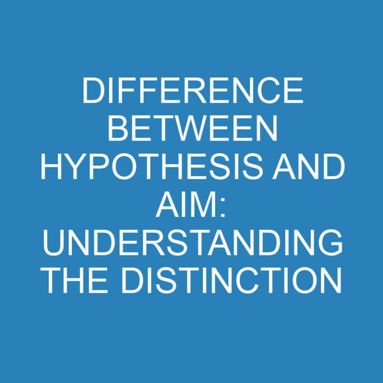 Difference Between Hypothesis and Aim: Understanding the Distinction