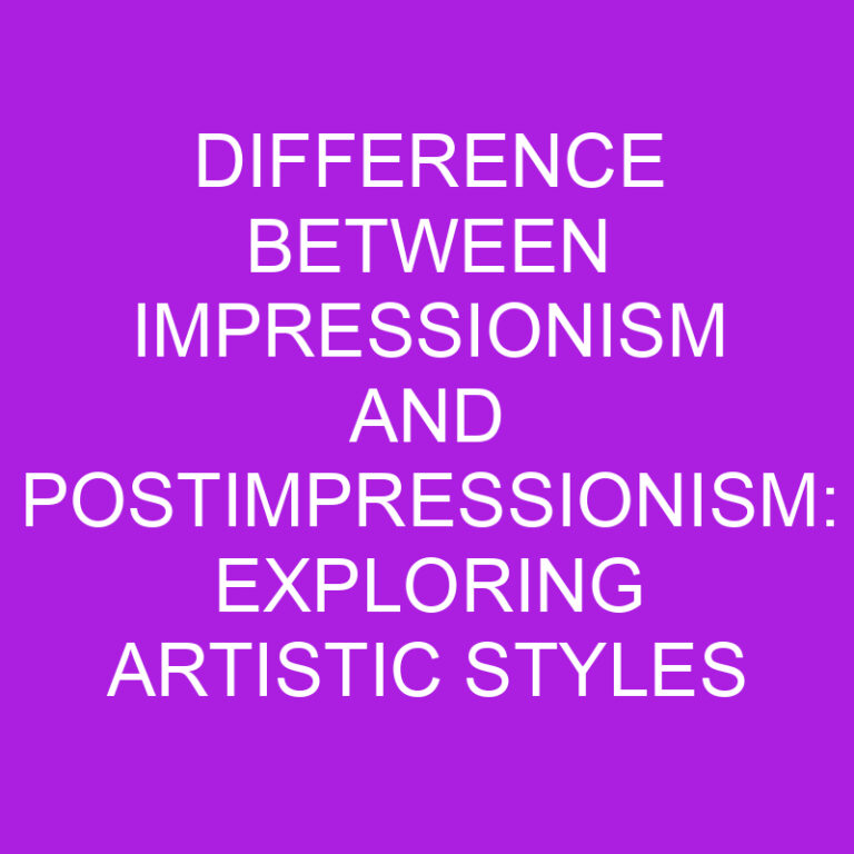 Difference Between Impressionism and Postimpressionism: Exploring Artistic Styles 4 Difference Between Impressionism and Postimpressionism: Exploring Artistic Styles