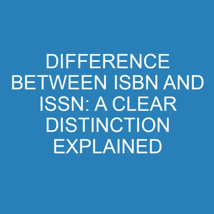 Difference Between ISBN and ISSN: A Clear Distinction Explained