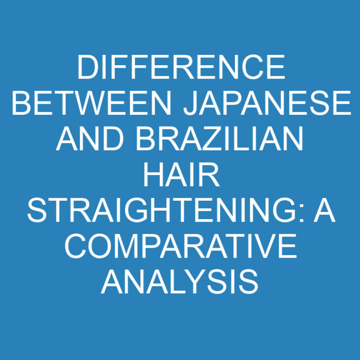 Difference Between Japanese and Brazilian Hair Straightening: A Comparative Analysis