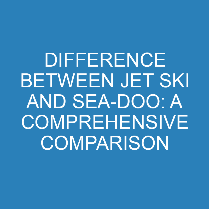 Difference Between Jet Ski and Sea-Doo: Comparison 1 difference between jet ski and sea doo a comprehensive comparison 14289 1
