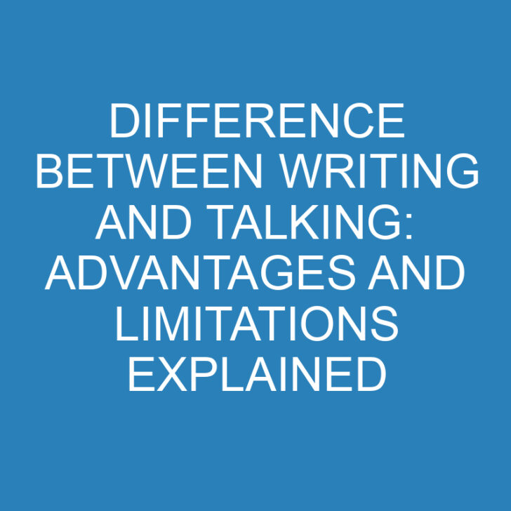 Difference Between Writing and Talking: Advantages and Limitations Explained