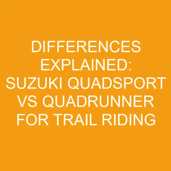 Differences Explained: Suzuki Quadsport vs Quadrunner for Trail Riding