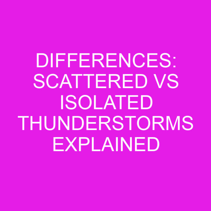 Differences: Scattered vs Isolated Thunderstorms Explained