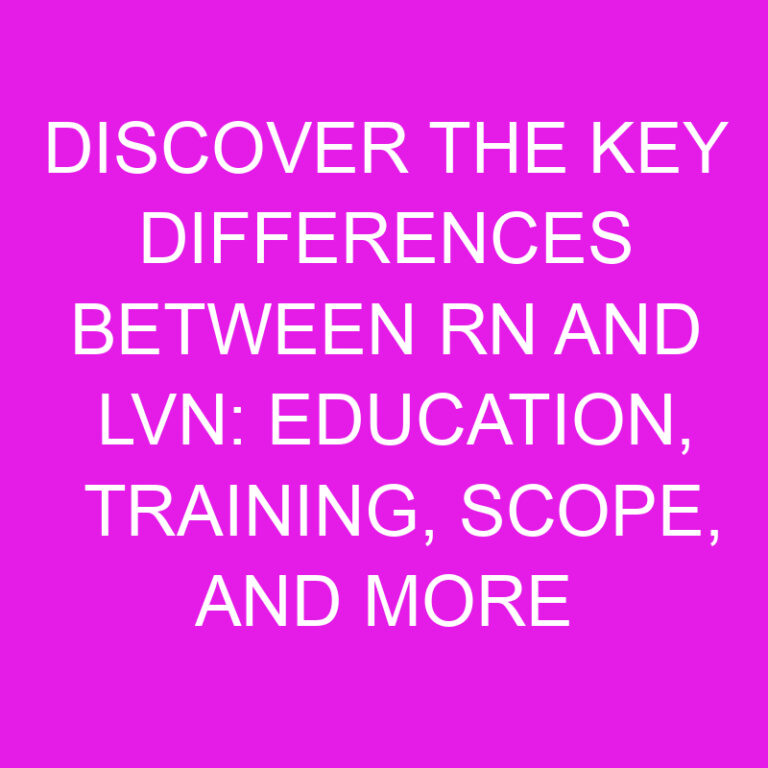 Discover the Key Differences Between RN and LVN: Education, Training, Scope, and More