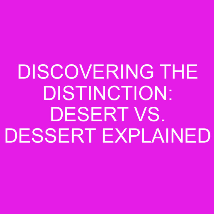 Discovering the Distinction: Desert vs. Dessert Explained