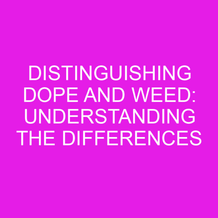 Distinguishing Dope and Weed: Understanding the Differences
